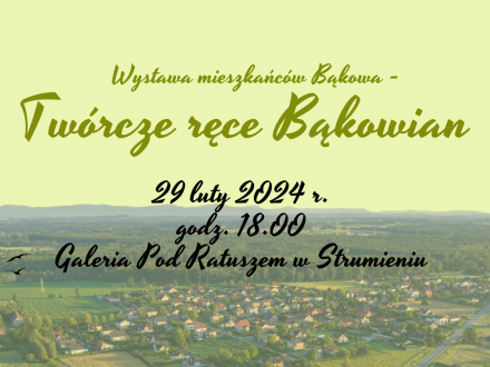 Wystawa mieszkańców Bąkowa 29 luty 2024 r. godz. 18.00